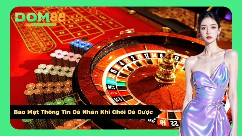 Bảo Mật Thông Tin Cá Nhân Khi Chơi Cá Cược