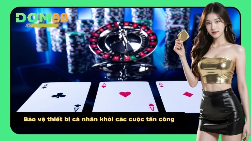 Bảo vệ thiết bị cá nhân khỏi các cuộc tấn công