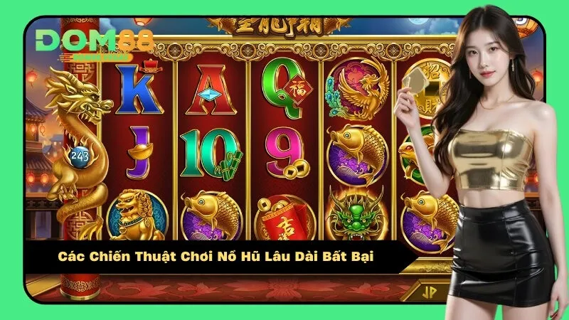 Các Chiến Thuật Chơi Nổ Hũ Lâu Dài Bất Bại