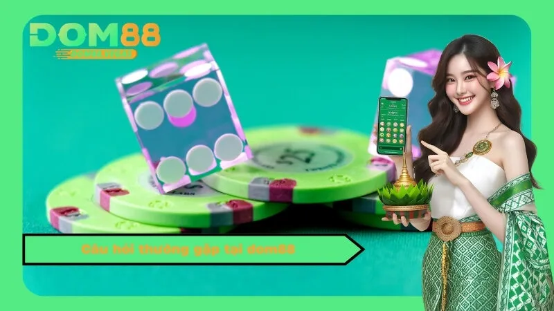 Câu hỏi thường gặp tại dom88