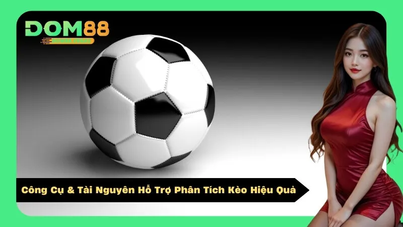 Công Cụ & Tài Nguyên Hỗ Trợ Phân Tích Kèo Hiệu Quả