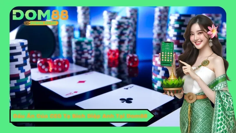 Dấu Ấn Của CEO Tạ Bích Diệp Anh Tại Dom88