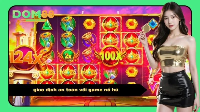 giao dịch an toàn với game nổ hũ