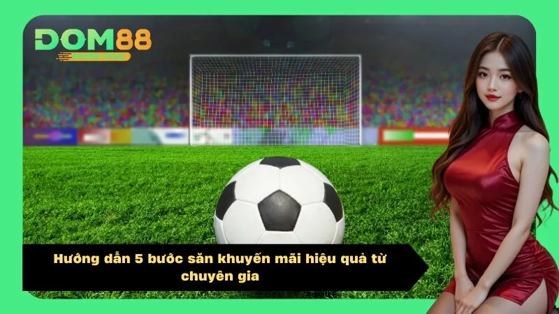 Hướng dẫn 5 bước săn khuyến mãi hiệu quả từ chuyên gia