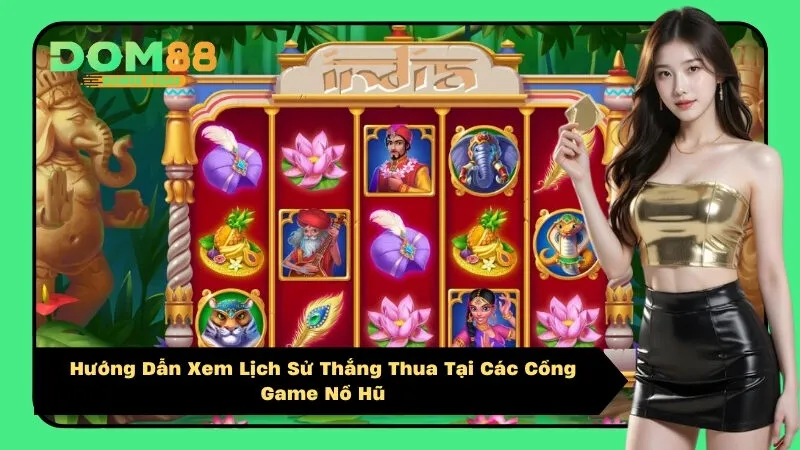 Hướng Dẫn Xem Lịch Sử Thắng Thua Tại Các Cổng Game Nổ Hũ