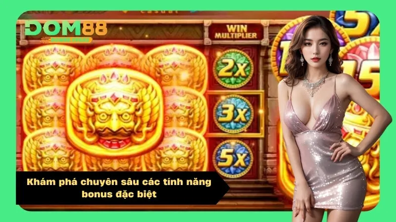 Khám phá chuyên sâu các tính năng bonus đặc biệt