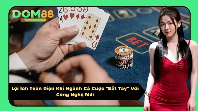 Lợi Ích Toàn Diện Khi Ngành Cá Cược "Bắt Tay" Với Công Nghệ Mới