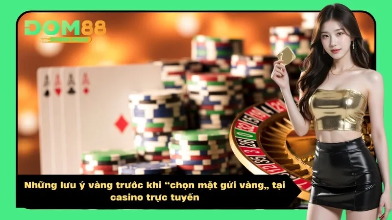 Những lưu ý vàng trước khi chọn mặt gửi vàng tại casino trực tuyến