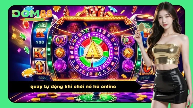 quay tự động khi chơi nổ hũ online