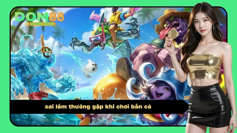 sai lầm thường gặp khi chơi bắn cá