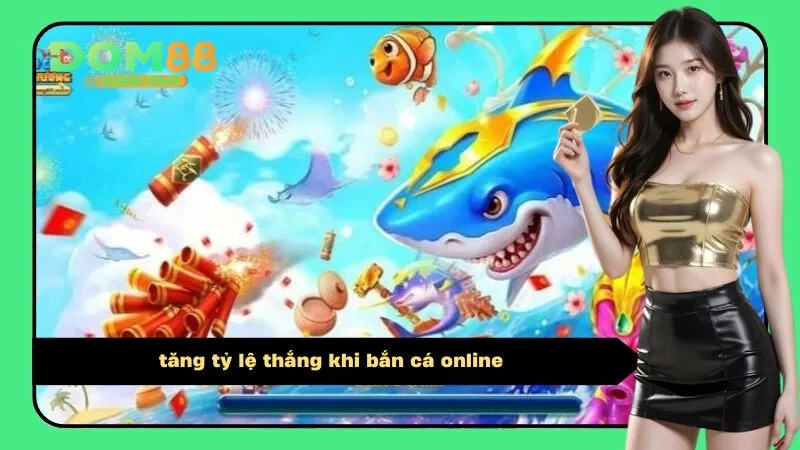 tăng tỷ lệ thắng khi bắn cá online