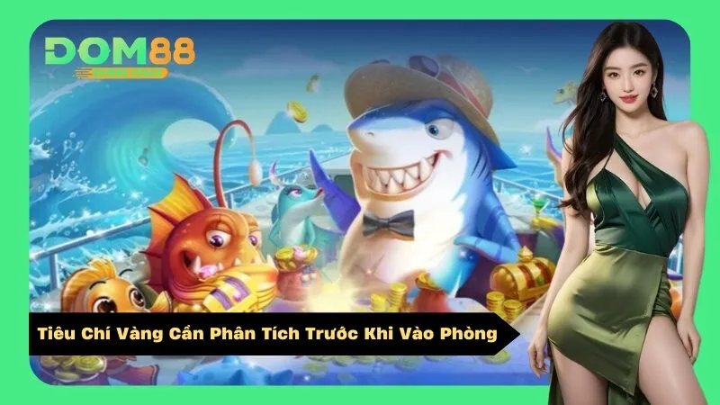 Tiêu Chí Vàng Cần Phân Tích Trước Khi Vào Phòng