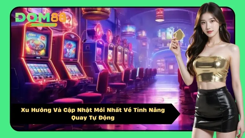 Xu Hướng Và Cập Nhật Mới Nhất Về Tính Năng Quay Tự Động